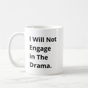 I Will Not Engage in Funny Quote with Black Text Coffee Mug