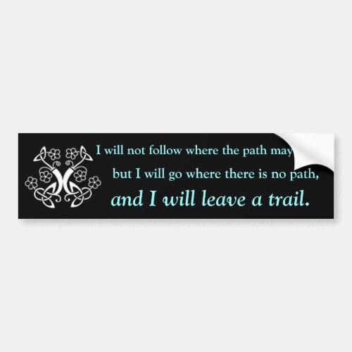 I will not follow where the path may lead bumper sticker