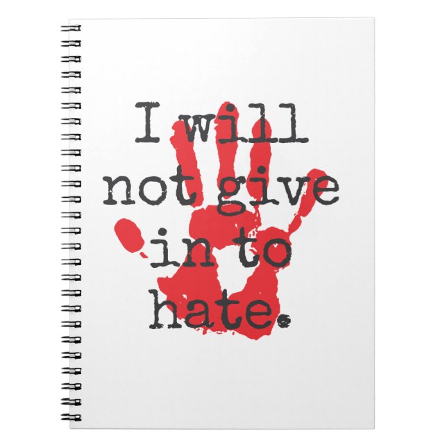 I Will Not Give In To Hate - Inspirational Quotes Notebook (Front)