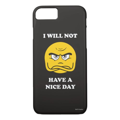 I Will Not Have A Nice Day iPhone 87 Case