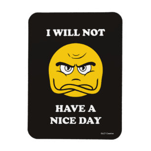 I Will Not Have A Nice Day Magnet