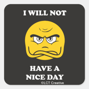 I Will Not Have A Nice Day Square Sticker