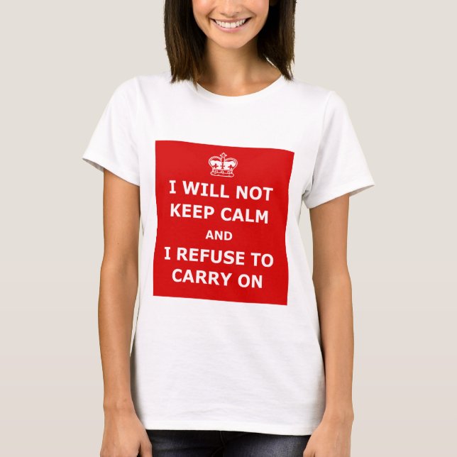 I will not keep calm T-Shirt (Front)