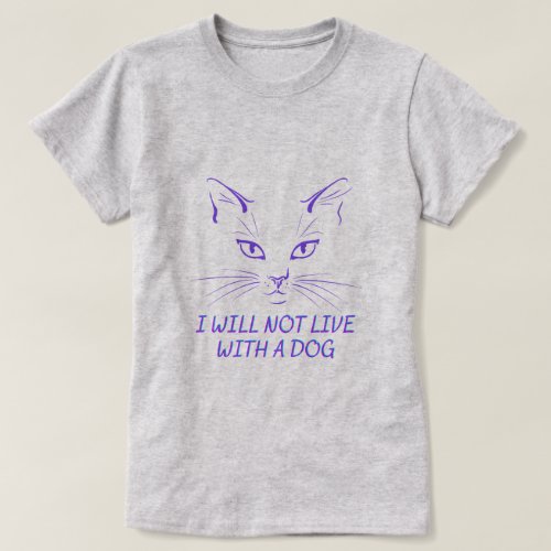 I will not live with a dog T_Shirt