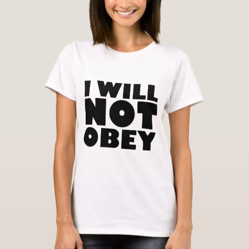 I WILL NOT OBEY T_SHIRT