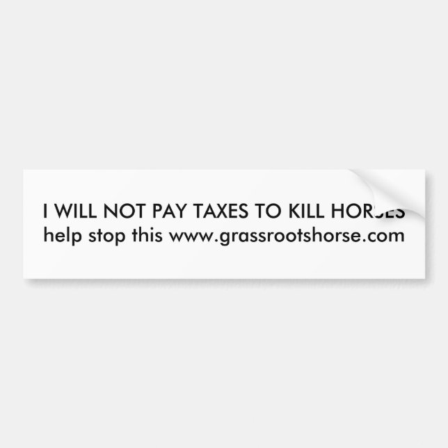 I will not pay taxes to kill horses bumper sticker (Front)