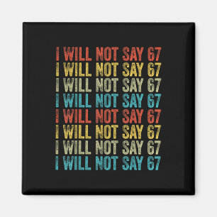 I Will Not Say 67 Funny Six Seven Meme Magnet