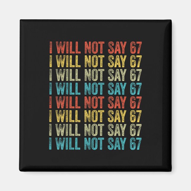 I Will Not Say 67 Funny Six Seven Meme  Magnet (Front)