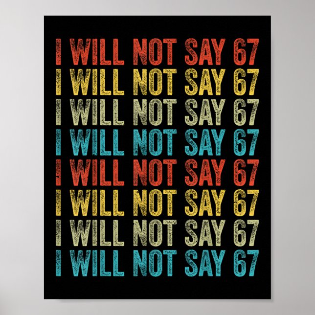 I Will Not Say 67 Funny Six Seven Meme  Poster (Front)