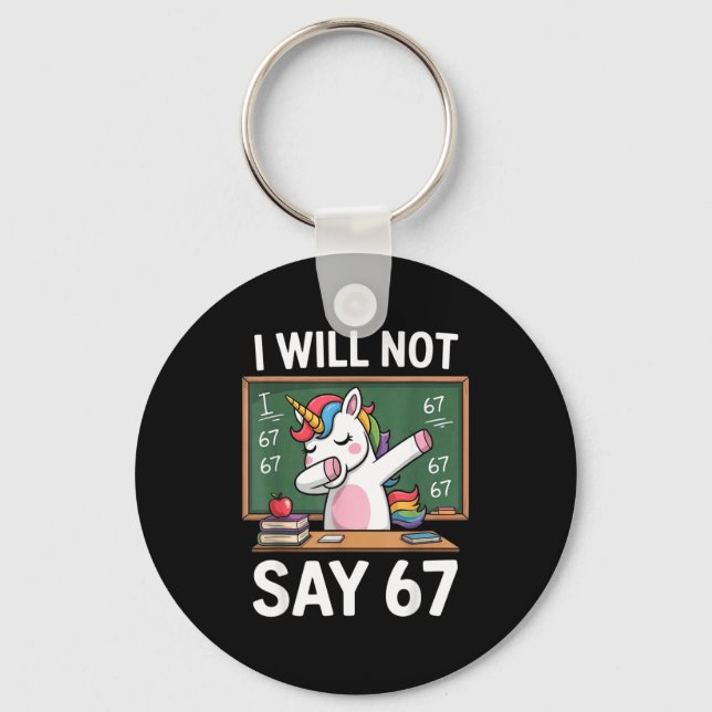 I Will Not Say 67 Funny Teacher Clroom Dabbing Uni Keychain (Front)