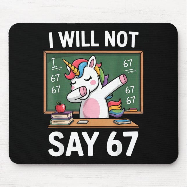 I Will Not Say 67 Funny Teacher Clroom Dabbing Uni Mouse Pad (Front)