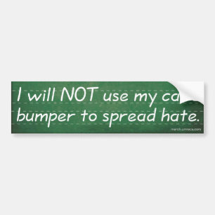 I Will Not Use My Bumper Sticker To Spread Hate