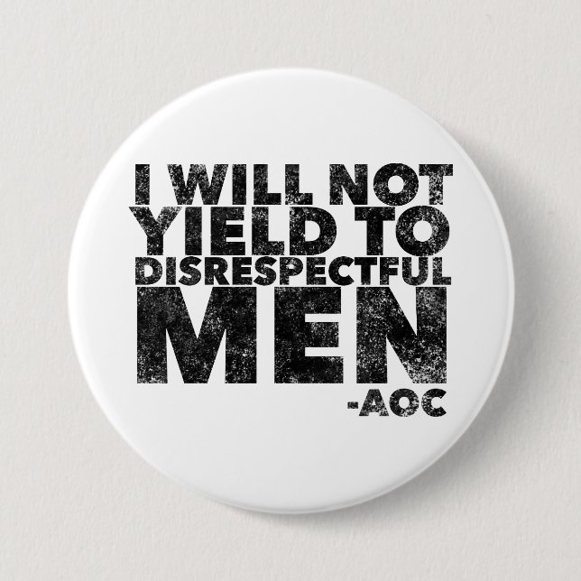 I Will Not Yield to Disrespectful Men  Button (Front)