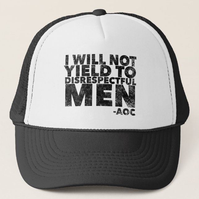 I Will Not Yield to Disrespectful Men  Trucker Hat (Front)
