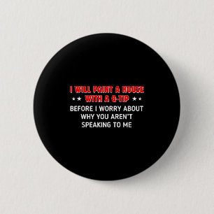 I Will Paint A House With A Q-tip Before I Worry F Button