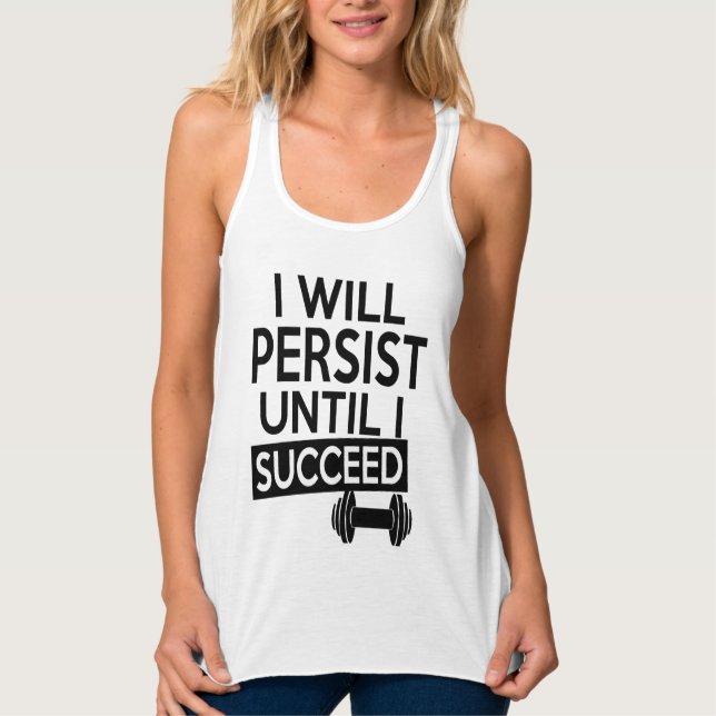 I will persist until I succeed funny shirt (Front)