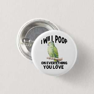 I Will Poop On Everything You Love Parrot Birds Button