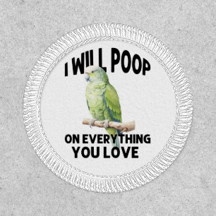 I Will Poop On Everything You Love Parrot Birds Patch