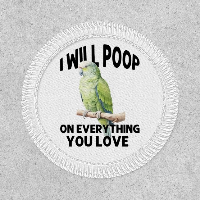 I Will Poop On Everything You Love Parrot Birds Patch (Front)
