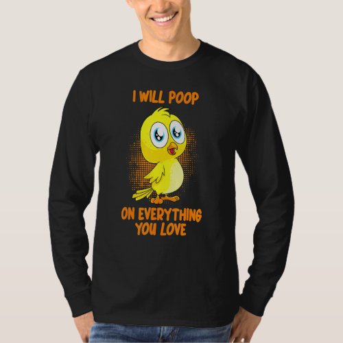 I Will Poop On Everything You Love Pet Bird Conure T_Shirt