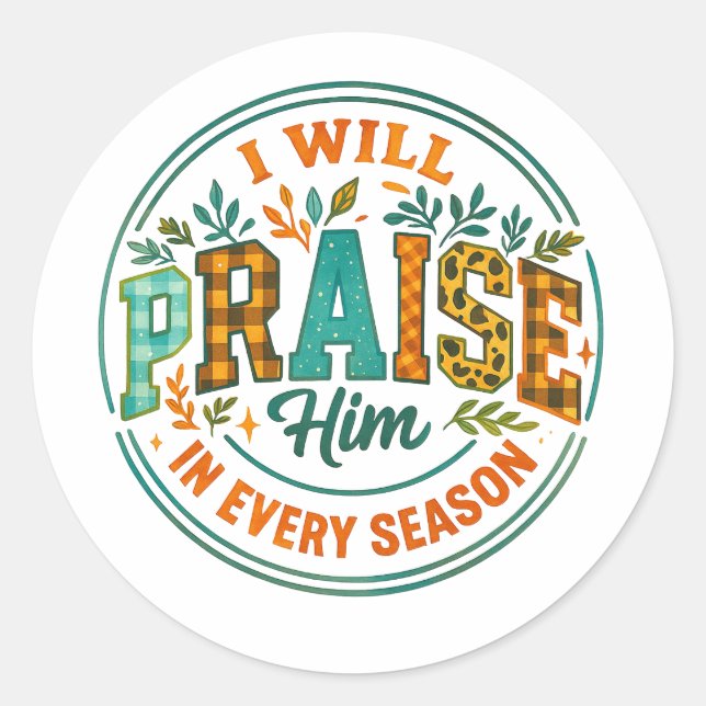 I Will Praise Him....  Classic Round Sticker (Front)