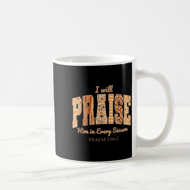 I Will Praise Him In Every Season Christian Thanks Coffee Mug (Right)