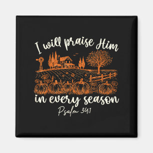 I Will Praise Him In Every Season Thanksgiving Aut Magnet