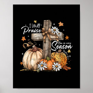 I Will Praise Him In Every Season Thanksgiving Jes Poster