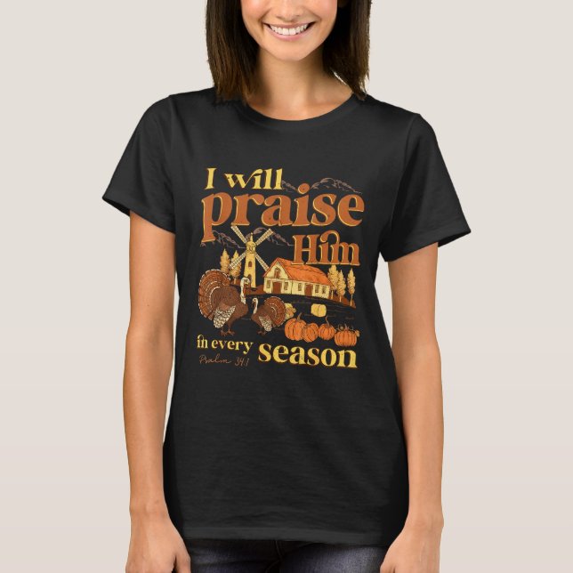 I Will Praise Him In Many Season Christian Farm Fa T-Shirt (Front)