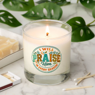 I Will Praise Him....  Scented Candle