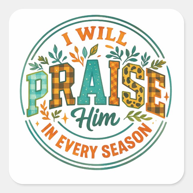 I Will Praise Him....  Square Sticker (Front)
