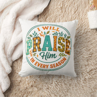 I Will Praise Him....  Throw Pillow
