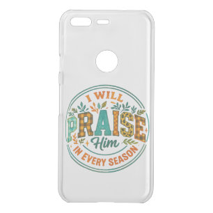 I Will Praise Him....  Uncommon Google Pixel Case