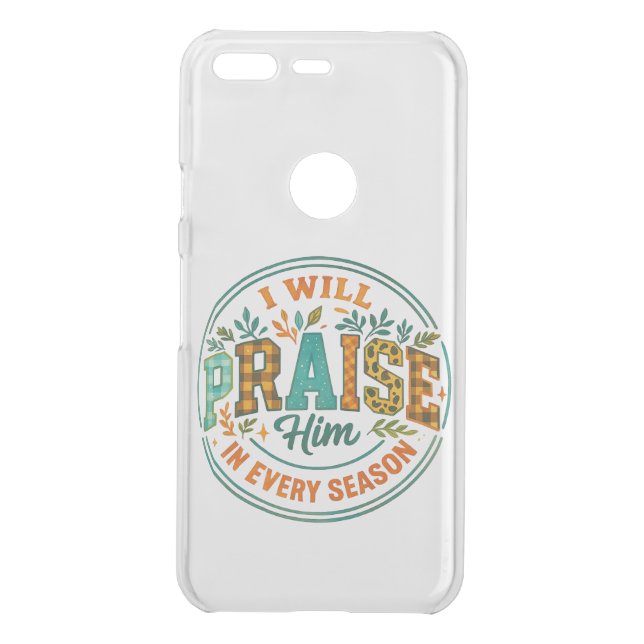 I Will Praise Him....  Uncommon Google Pixel Case (Back)
