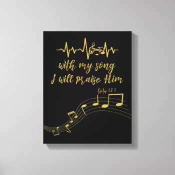 I Will Praise Him With Song Kjv Bible Verse Canvas Print by Christian_Quote at Zazzle