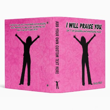 I Will Praise You - Psalm 139:14 Pink Silhouette 3 Ring Binder by gilmoregirlz at Zazzle