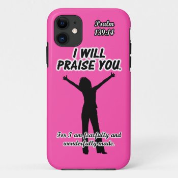I Will Praise You - Psalm 139:14 Pink Silhouette Iphone 11 Case by gilmoregirlz at Zazzle