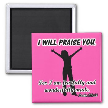 I Will Praise You - Psalm 139:14 Pink Silhouette Magnet by gilmoregirlz at Zazzle