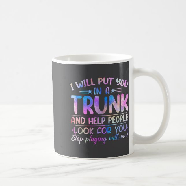 I Will Put You In A Trunk And Help People Look Tie Coffee Mug (Right)