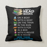 I will read books on a boat and everywhere reading throw pillow<br><div class="desc">Reading is a beautiful thing,  but the only problem is you love your cute dogs too. This shirt is a great match for readers,  writers,  authors,  bookworms,  librarians,  teachers,  or students.</div>