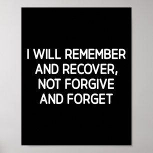I Will Remember And Recover Not Forgive And Forget Poster