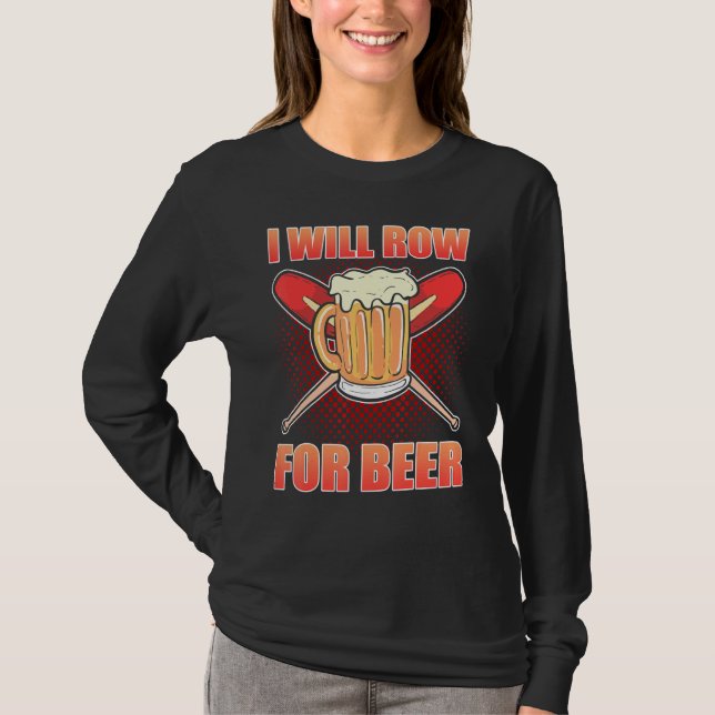 I Will Row For Beer Rowing Rower T-Shirt (Front)