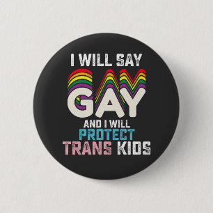 I Will Say Gay And I Will Protect Trans Kids LGBT Button