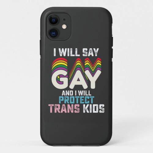 I Will Say Gay And I Will Protect Trans Kids LGBT  iPhone 11 Case