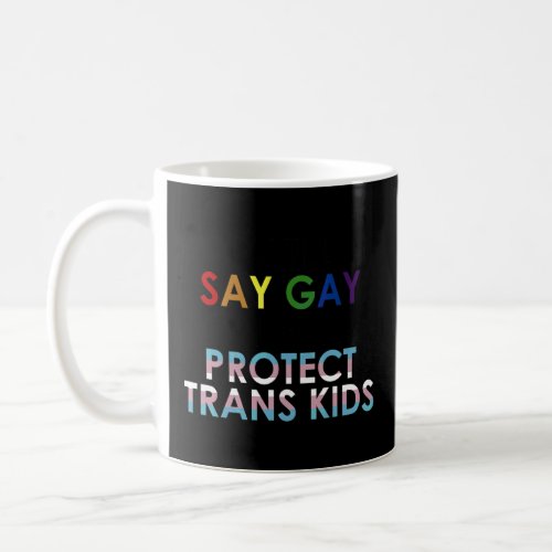 I Will Say Gay And I Will Protect Trans Kids Lgbtq Coffee Mug