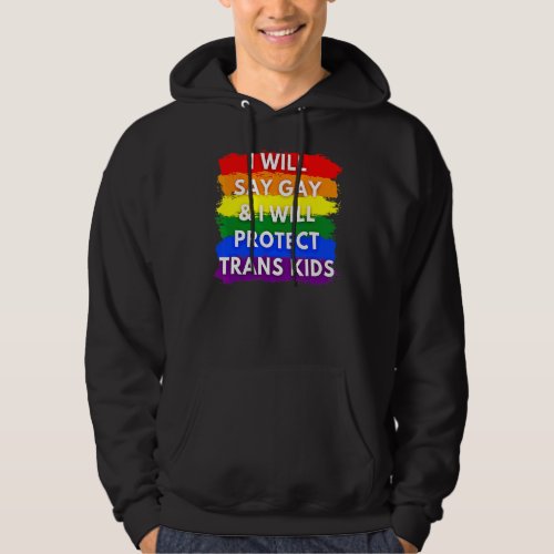 I Will Say Gay And I Will Protect Trans Kids Lgbtq Hoodie