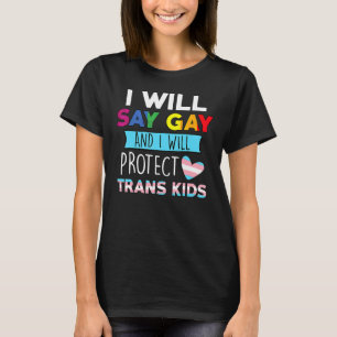 I Will Say Gay And I Will Protect Trans Kids Lgbtq T-Shirt