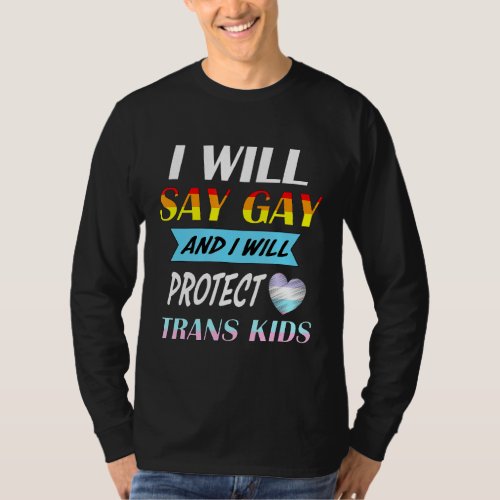 I Will Say Gay And I Will Protect Trans Kids LGBTQ T_Shirt