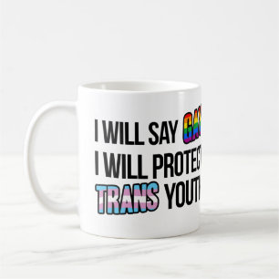 I will say gay and I will protect trans youth Coffee Mug