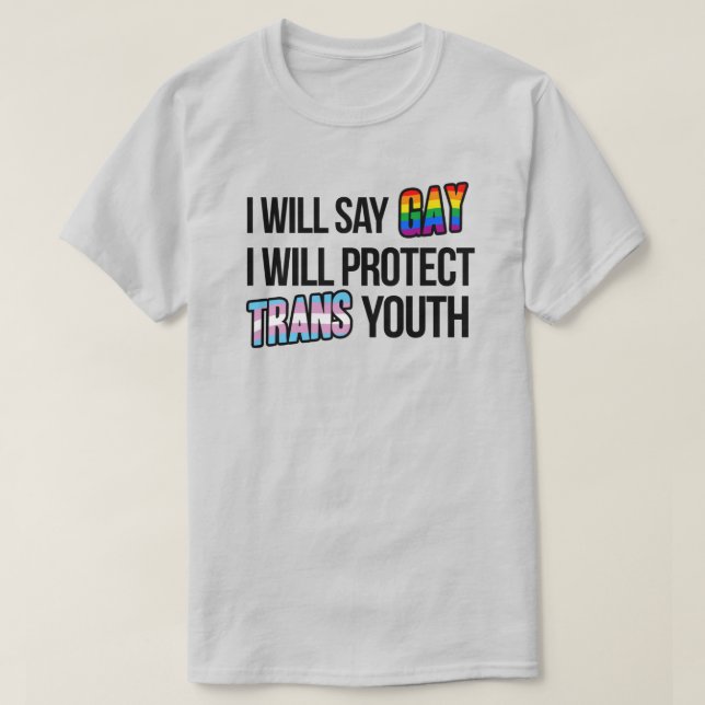 I will say gay and I will protect trans youth T-Shirt (Design Front)